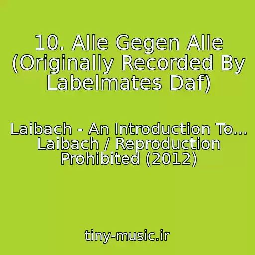کاور آهنگ 10. Alle Gegen Alle (Originally Recorded By Labelmates Daf) از Laibach - An Introduction To... Laibach / Reproduction Prohibited (2012)