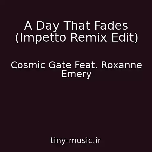 کاور آهنگ A Day That Fades (Impetto Remix Edit) از Cosmic Gate Feat. Roxanne Emery