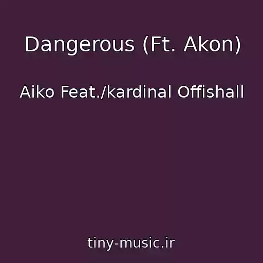 کاور آهنگ Dangerous (Ft. Akon) از Aiko Feat./kardinal Offishall