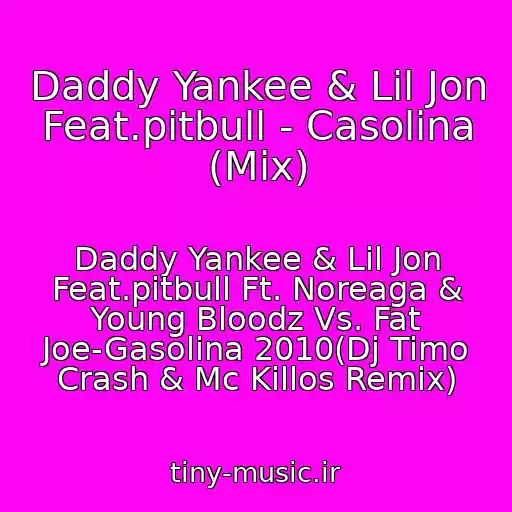 کاور آهنگ Daddy Yankee & Lil Jon Feat.pitbull - Casolina (Mix) از Daddy Yankee & Lil Jon Feat.pitbull Ft. Noreaga & Young Bloodz Vs. Fat Joe-Gasolina 2010(Dj Timo Crash & Mc Killos Remix)