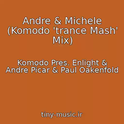کاور آهنگ Andre & Michele (Komodo 'trance Mash' Mix) از Komodo Pres. Enlight & Andre Picar & Paul Oakenfold