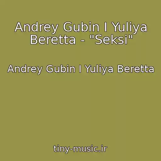 کاور آهنگ Andrey Gubin I Yuliya Beretta - "Seksi" از Andrey Gubin I Yuliya Beretta