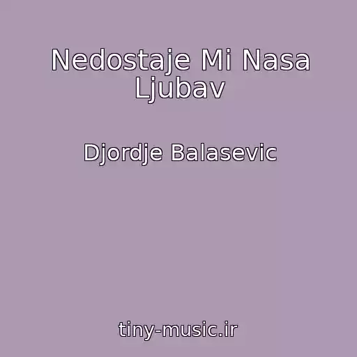 کاور آهنگ Nedostaje Mi Nasa Ljubav از Djordje Balasevic