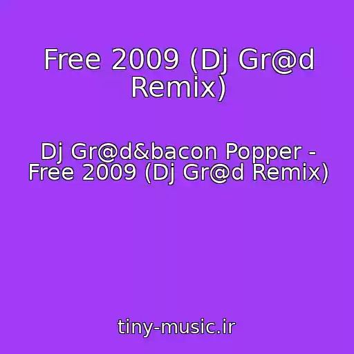کاور آهنگ Free 2009 (Dj Gr@d Remix) از Dj Gr@d&bacon Popper - Free 2009 (Dj Gr@d Remix)