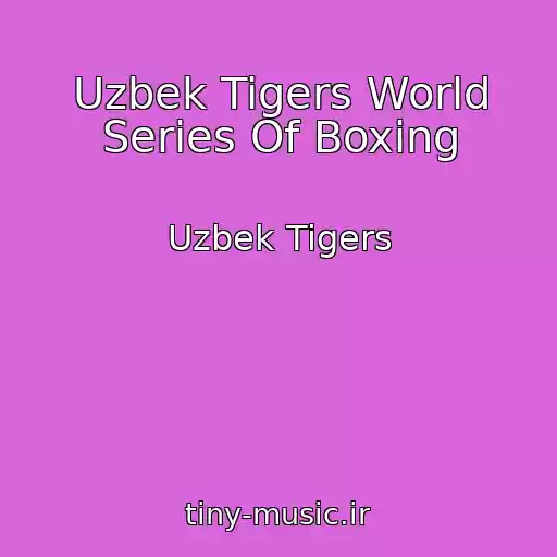 کاور آهنگ Uzbek Tigers World Series Of Boxing از Uzbek Tigers