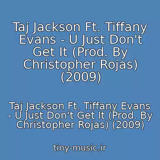 کاور آهنگ Taj Jackson Ft. Tiffany Evans - U Just Don't Get It (Prod. By Christopher Rojas) (2009) از Taj Jackson Ft. Tiffany Evans - U Just Don't Get It (Prod. By Christopher Rojas) (2009)