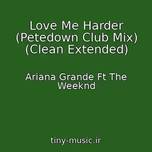 کاور آهنگ Love Me Harder (Petedown Club Mix) (Clean Extended) از Ariana Grande Ft The Weeknd