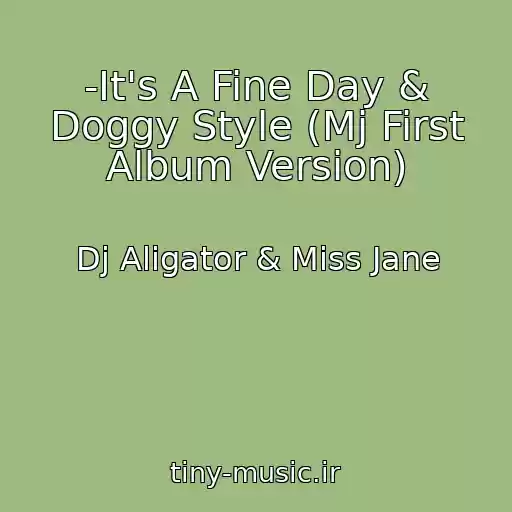 کاور آهنگ -It's A Fine Day & Doggy Style (Mj First Album Version) از Dj Aligator & Miss Jane