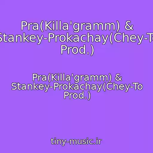 کاور آهنگ Pra(Killa'gramm) & Stankey-Prokachay(Chey-To Prod.) از Pra(Killa'gramm) & Stankey-Prokachay(Chey-To Prod.)