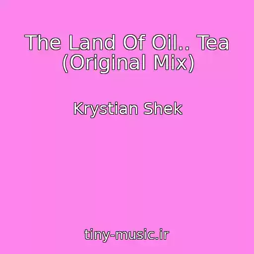 کاور آهنگ The Land Of Oil.. Tea (Original Mix) از Krystian Shek