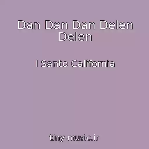 کاور آهنگ Dan Dan Dan Delen Delen از I Santo California