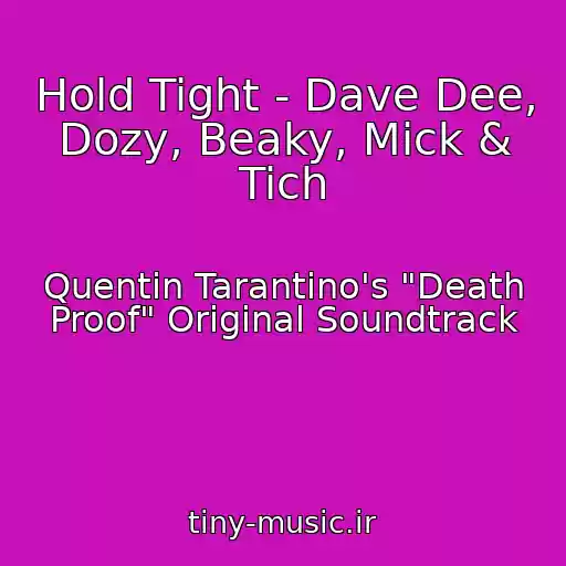 کاور آهنگ Hold Tight - Dave Dee, Dozy, Beaky, Mick & Tich از Quentin Tarantino's "Death Proof" Original Soundtrack