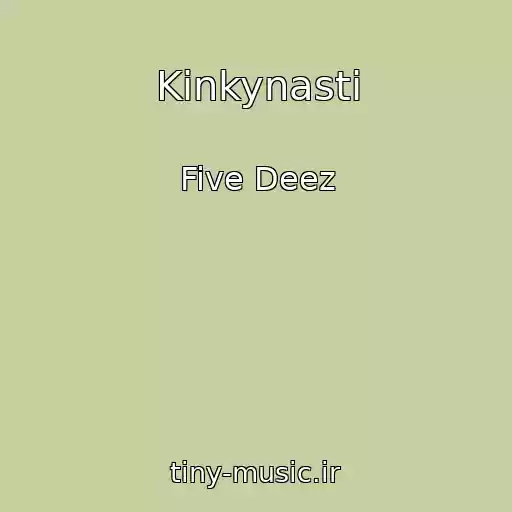 کاور آهنگ Kinkynasti از Five Deez
