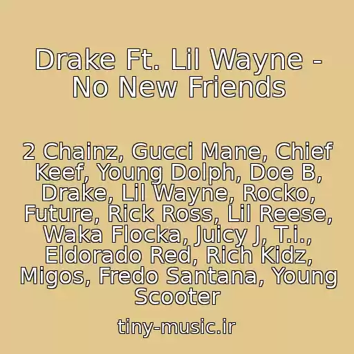 کاور آهنگ Drake Ft. Lil Wayne - No New Friends از 2 Chainz, Gucci Mane, Chief Keef, Young Dolph, Doe B, Drake, Lil Wayne, Rocko, Future, Rick Ross, Lil Reese, Waka Flocka, Juicy J, T.i., Eldorado Red, Rich Kidz, Migos, Fredo Santana, Young Scooter