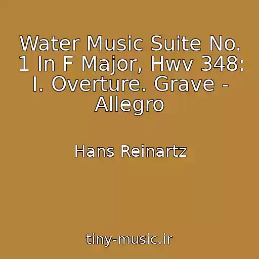 کاور آهنگ Water Music Suite No. 1 In F Major, Hwv 348: I. Overture. Grave - Allegro از Hans Reinartz