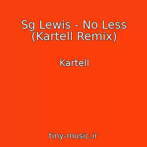 کاور آهنگ Sg Lewis - No Less (Kartell Remix) از Kartell