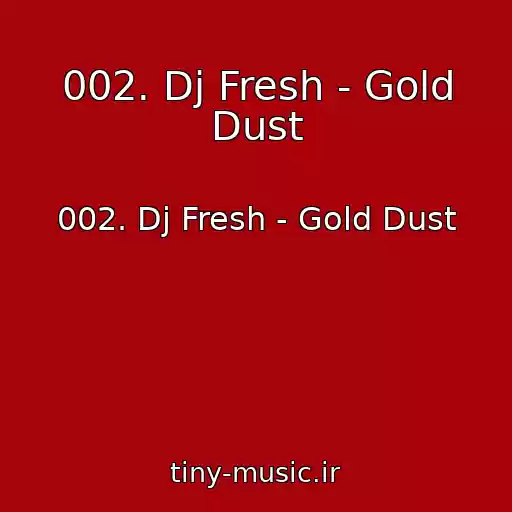 کاور آهنگ 002. Dj Fresh - Gold Dust از 002. Dj Fresh - Gold Dust