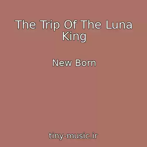 کاور آهنگ The Trip Of The Luna King از New Born