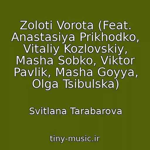 کاور آهنگ Zolotі Vorota (Feat. Anastasіya Prikhodko, Vіtalіy Kozlovskiy, Masha Sobko, Vіktor Pavlіk, Masha Goyya, Olga Tsibulska) از Svіtlana Tarabarova