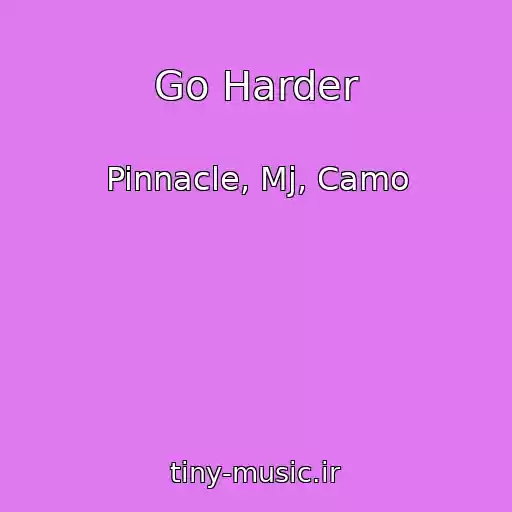 کاور آهنگ Go Harder از Pinnacle, Mj, Camo