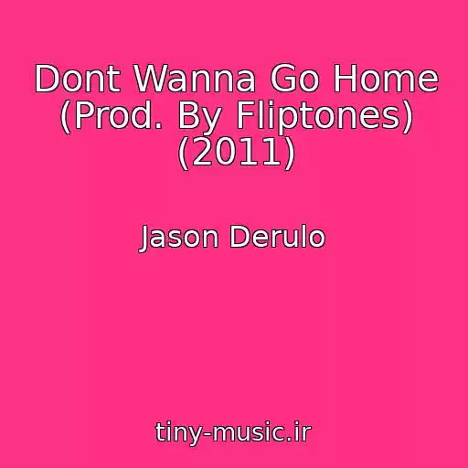 کاور آهنگ Dont Wanna Go Home (Prod. By Fliptones) (2011) از Jason Derulo