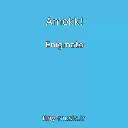 کاور آهنگ Amokk! از Enigmato