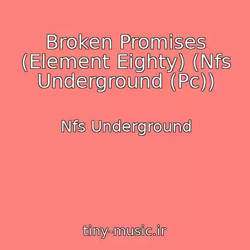 کاور آهنگ Broken Promises (Element Eighty) (Nfs Underground (Pc)) از Nfs Underground