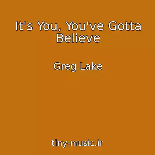 کاور آهنگ It's You, You've Gotta Believe از Greg Lake