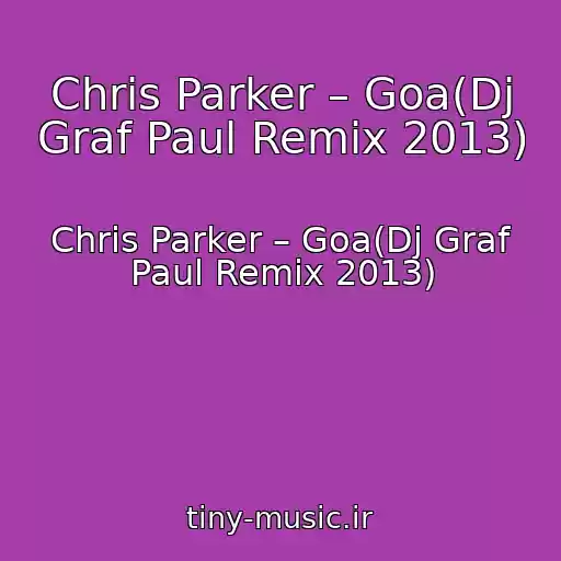 کاور آهنگ Chris Parker – Goa(Dj Graf Paul Remix 2013) از Chris Parker – Goa(Dj Graf Paul Remix 2013)