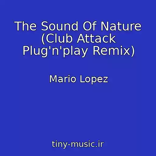 کاور آهنگ The Sound Of Nature (Club Attack Plug'n'play Remix) از Mario Lopez