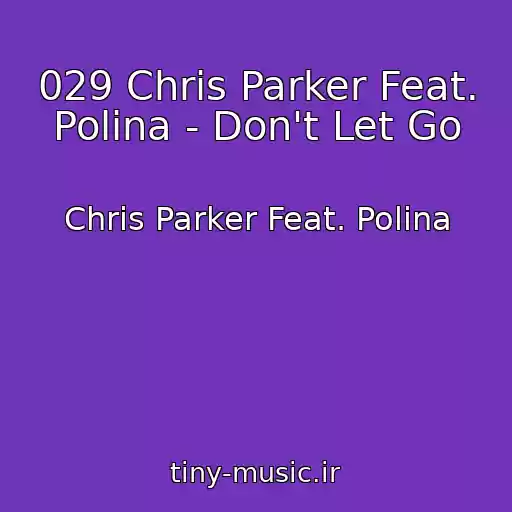 کاور آهنگ 029 Chris Parker Feat. Polina - Don't Let Go از Chris Parker Feat. Polina