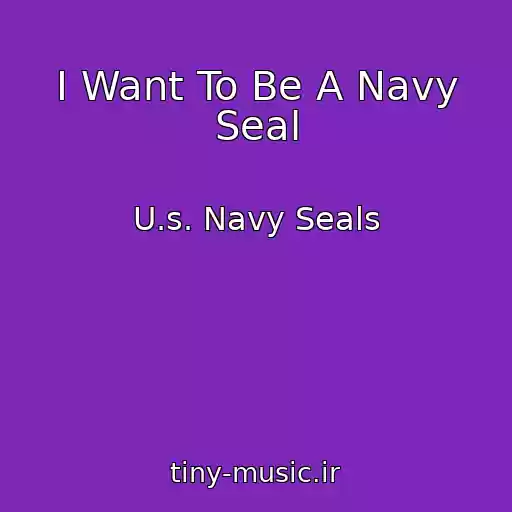 کاور آهنگ I Want To Be A Navy Seal از U.s. Navy Seals