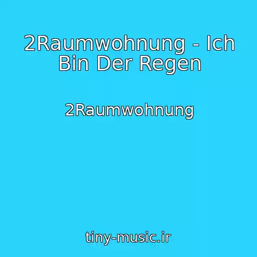 کاور آهنگ 2Raumwohnung - Ich Bin Der Regen از 2Raumwohnung