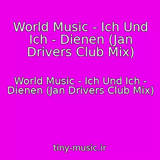 کاور آهنگ World Music - Ich Und Ich - Dienen (Jan Drivers Club Mix) از World Music - Ich Und Ich - Dienen (Jan Drivers Club Mix)