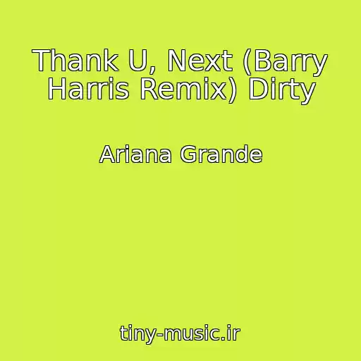 کاور آهنگ Thank U, Next (Barry Harris Remix) Dirty از Ariana Grande