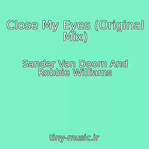 کاور آهنگ Close My Eyes (Original Mix) از Sander Van Doorn And Robbie Williams
