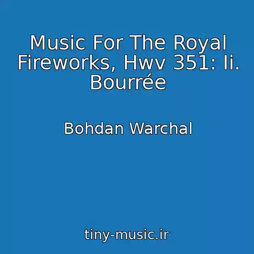 کاور آهنگ Music For The Royal Fireworks, Hwv 351: Ii. Bourrée از Bohdan Warchal