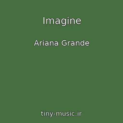 کاور آهنگ Imagine از Ariana Grande