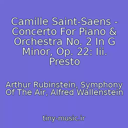 کاور آهنگ Camille Saint-Saens - Concerto For Piano & Orchestra No. 2 In G Minor, Op. 22: Iii. Presto از Arthur Rubinstein, Symphony Of The Air, Alfred Wallenstein