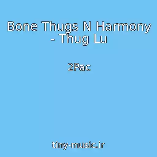 کاور آهنگ Bone Thugs N Harmony - Thug Lu از 2Pac
