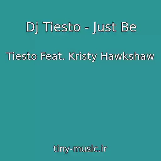 کاور آهنگ Dj Tiesto - Just Be از Tiesto Feat. Kristy Hawkshaw