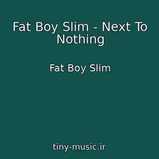 کاور آهنگ Fat Boy Slim - Next To Nothing از Fat Boy Slim