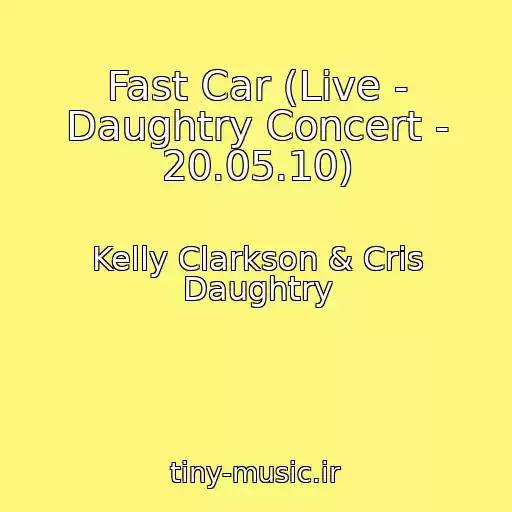 کاور آهنگ Fast Car (Live - Daughtry Concert - 20.05.10) از Kelly Clarkson & Cris Daughtry