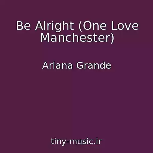 کاور آهنگ Be Alright (One Love Manchester) از Ariana Grande