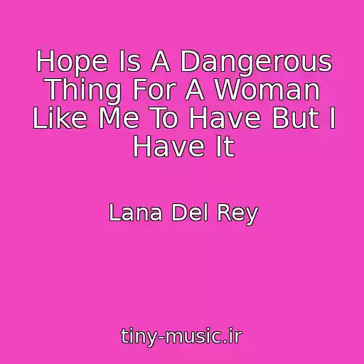 کاور آهنگ Hope Is A Dangerous Thing For A Woman Like Me To Have But I Have It از Lana Del Rey