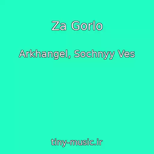 کاور آهنگ Za Gorlo از Arkhangel, Sochnyy Ves