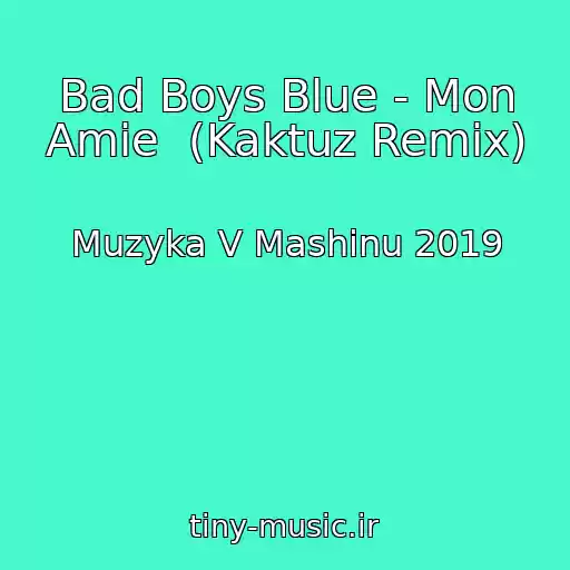 کاور آهنگ Bad Boys Blue - Mon Amie  (Kaktuz Remix) از Muzyka V Mashinu 2019