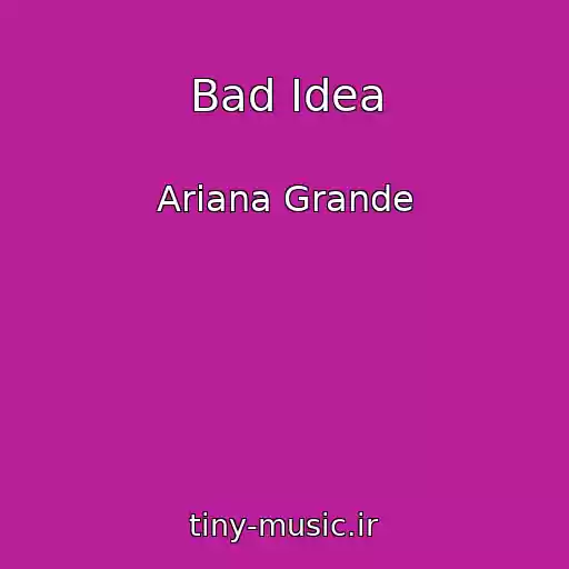 کاور آهنگ Bad Idea از Ariana Grande