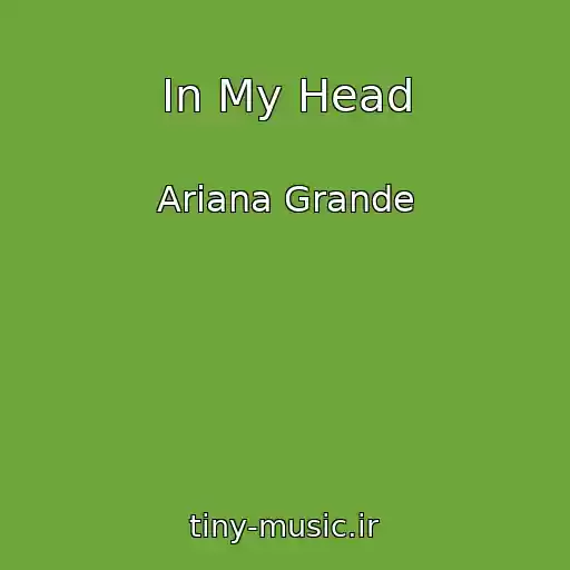 کاور آهنگ In My Head از Ariana Grande