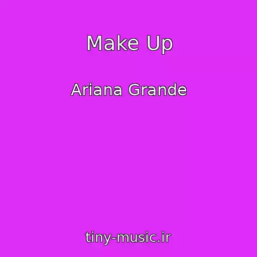 کاور آهنگ Make Up از Ariana Grande
